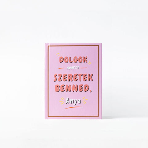 Dolgok, amiket szeretek benned, Anya — kitölthető ajándékkönyv.