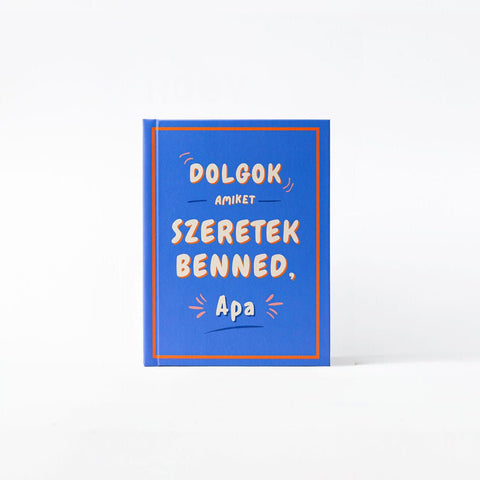 Dolgok, amiket szeretek benned, Apa — kitölthető ajándékkönyv.